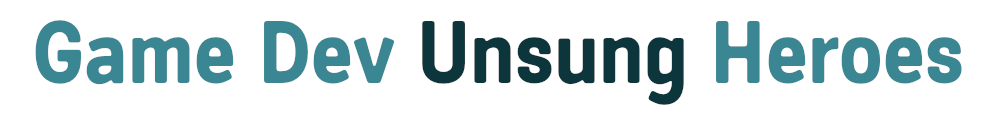 Game Dev Unsung Heroes